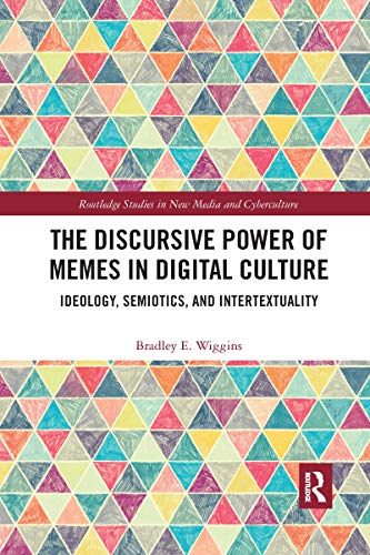 The Discursive Power of Memes in Digital Culture: Ideology, Semiotics, and Intertextuality (Routledge Studies in New Media and Cyberculture) von Routledge