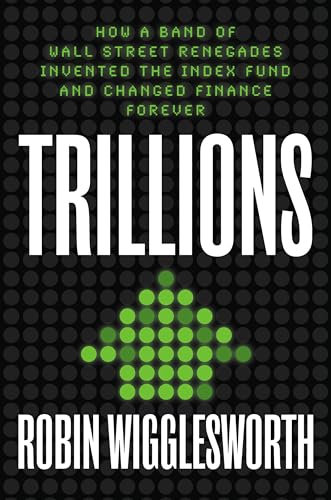 Trillions: How a Band of Wall Street Renegades Invented the Index Fund and Changed Finance Forever von Portfolio