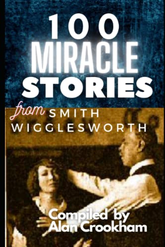 100 Miracle Stories From Smith Wigglesworth von Independently published