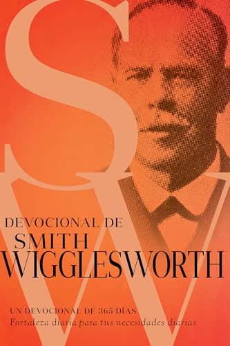 Devocional de Smith Wigglesworth: Un Devocional de 365 Días Devocional de Smith Wigglesworth: Un Devocional de 365 Días