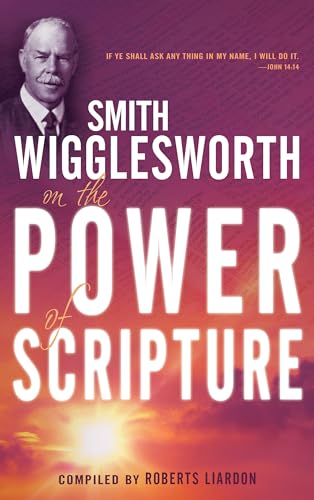 Smith Wigglesworth on the Power of Scripture von Whitaker House