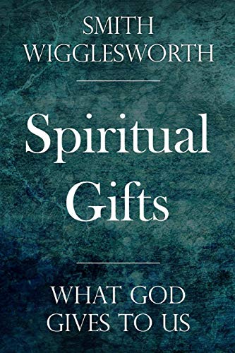 Spiritual Gifts: What God Gives to Us Spiritual Gifts: What God Gives to Us