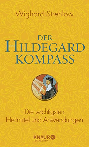 Der Hildegard-Kompass: Die wichtigsten Heilmittel und Anwendungen