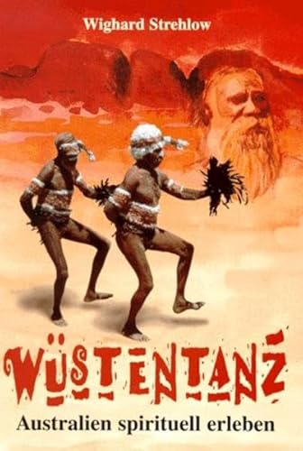 Wüstentanz - Australien spirituell erleben durch Mythen, Sagen, Märchen und Gesänge von Strehlow Verlag