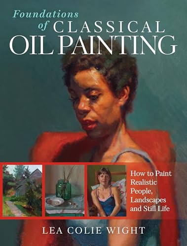 Foundations of Classical Oil Painting: How to Paint Realistic People, Landscapes and Still Life von North Light Books