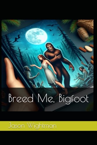 Breed Me, Bigfoot (Cryptid Heat) von Independently published