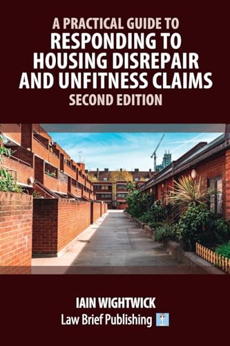 A Practical Guide to Responding to Housing Disrepair and Unfitness Claims - Second Edition A Practical Guide to Responding to Housing Disrepair and Unfitness Claims - Second Edition von Law Brief Publishing