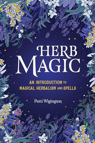 Herb Magic: An Introduction to Magical Herbalism and Spells Herb Magic: An Introduction to Magical Herbalism and Spells
