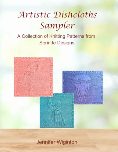 Artistic Dishcloths Sampler: A Collection of Knitting Patterns from Serinde Designs von Independently published