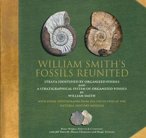 William Smith's Fossils Reunited: Strata Identied by Organized Fossils and A Stratigraphical System of Organized Fossils by William Smith von Halsgrove