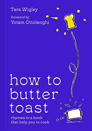 How to Butter Toast: The new illustrated cookbook from bestselling Ottolenghi food writer and author, with funny, easy & simple cooking rhymes and recipes von Pavilion