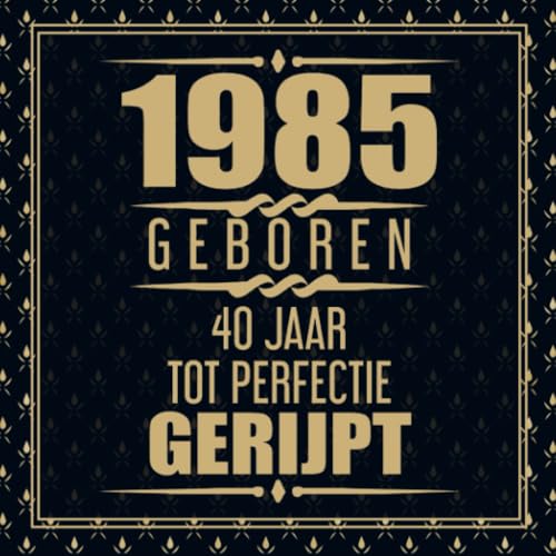 1985 Geboren 40 Jaar Tot Perfectie Gerijpt: 40e verjaardag Gastenboek | 40 jaar Gastenboek | Cadeau voor je 40e verjaardag | 40 jaar verjaardag Gastenboek Goud Zwart - 60 beschrijfbare pagina's