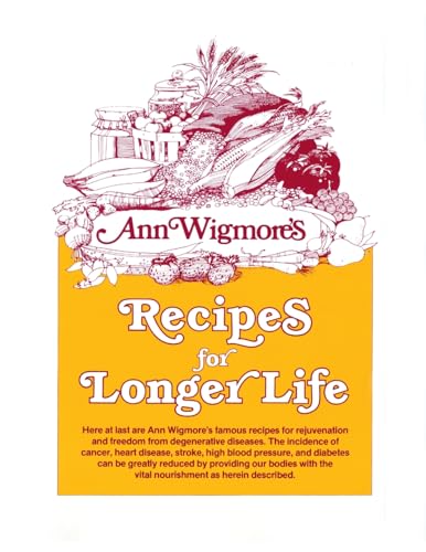 Recipes for Longer Life: Ann Wigmore's Famous Recipes for Rejuvenation and Freedom from Degenerative Diseases von Avery