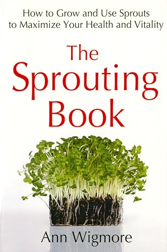 The Sprouting Book: How to Grow and Use Sprouts to Maximize Your Health and Vitality von Random House Books for Young Readers