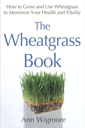 The Wheatgrass Book: How to Grow and Use Wheatgrass to Maximize Your Health and Vitality von Avery