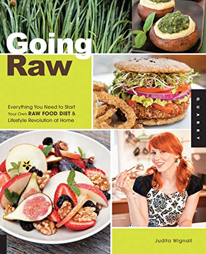 Going Raw: Everything You Need to Start Your Own Raw Food Diet and Lifestyle Revolution at Home