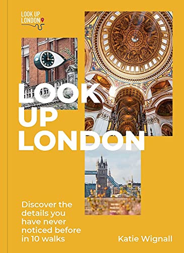 Look Up London: Discover the Details You Have Never Noticed Before in 10 Walks von Greenfinch