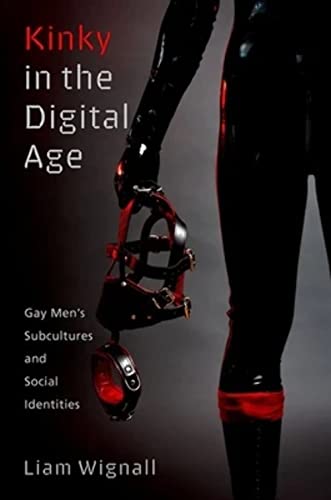 Kinky in the Digital Age: Gay Men's Subcultures and Social Identities (Sexuality, Identity, and Society Series) von Oxford University Press Inc