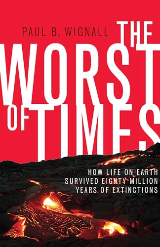 The Worst of Times: How Life on Earth Survived Eighty Million Years of Extinctions von Princeton University Press