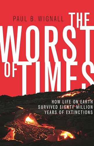 The Worst of Times: How Life on Earth Survived Eighty Million Years of Extinctions von Princeton University Press