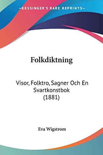 Folkdiktning: Visor, Folktro, Sagner Och En Svartkonstbok (1881)