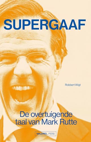 Supergaaf: De overtuigende taal van Mark Rutte von Mazirel Pers
