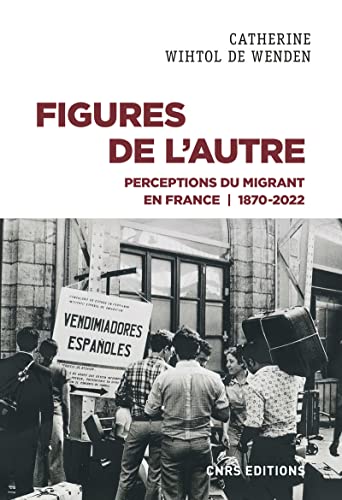 Figures de l'Autre - Perceptions du migrant en France 1870-2022 von CNRS EDITIONS