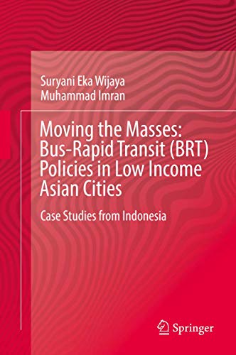 Moving the Masses: Bus-Rapid Transit (BRT) Policies in Low Income Asian Cities: Case Studies from Indonesia von Springer
