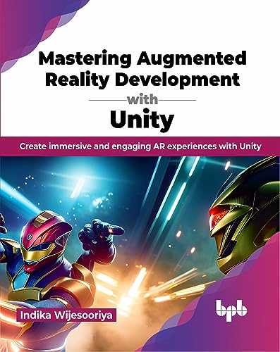 Mastering Augmented Reality Development with Unity: Create immersive and engaging AR experiences with Unity (English Edition) von BPB Publications