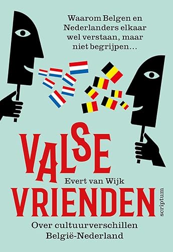 Valse vrienden: waarom Vlamingen en Nederlanders elkaar wel verstaan, maar niet begrijpen...: waarom Belgen en Nederlanders elkaar wel verstaan, maar niet begrijpen ... von Scriptum Books