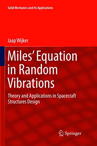 Miles' Equation in Random Vibrations: Theory and Applications in Spacecraft Structures Design (Solid Mechanics and Its Applications, 248, Band 248)
