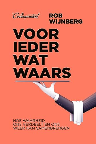Voor ieder wat waars: hoe waarheid ons verdeelt en ons weer kan samenbrengen von De Correspondent BV