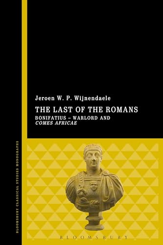The Last of the Romans: Bonifatius - Warlord and comes Africae von Bloomsbury