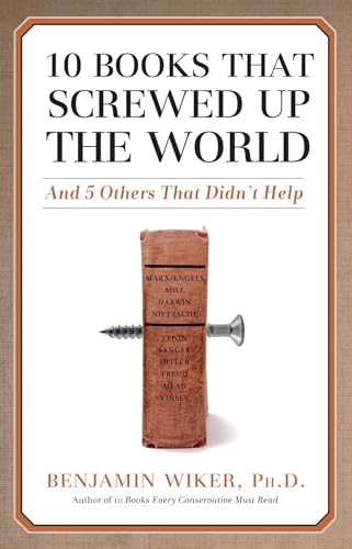 10 Books that Screwed Up the World: And 5 Others That Didn't Help von Regnery Publishing