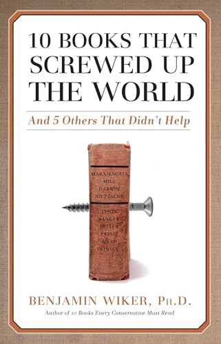 10 Books that Screwed Up the World: And 5 Others That Didn't Help von Regnery Publishing