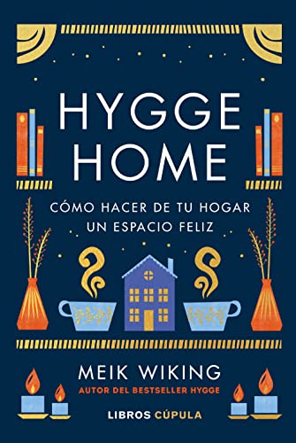 Hygge Home: Cómo hacer de tu hogar un espacio feliz (Prácticos) von LIBROS CUPULA