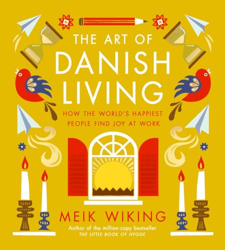 The Art of Danish Living: How the World’s Happiest People Find Joy at Work von Unknown