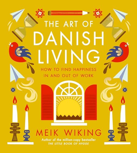 The Art of Danish Living: How to Find Happiness In and Out of Work