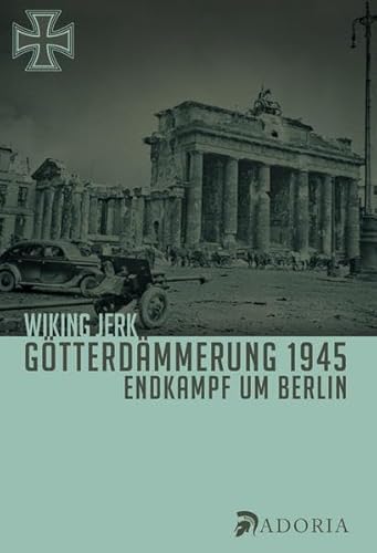 Götterdämmerung 1945: Endkampf um Berlin