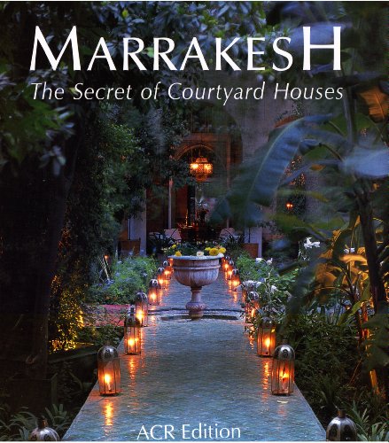 Marrakesh: The Secret of Its Courtyard Houses