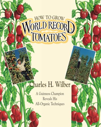 How to Grow World Record Tomatoes: A Guinness Champion Reveals His All-Organic Secrets: A Guiness Champion Reveals His All-Organic Techniques How to Grow World Record Tomatoes: A Guinness Champion Reveals His All-Organic Secrets: A Guiness Champion Reveals His All-Organic Techniques von Acres U.S.A.