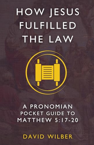 How Jesus Fulfilled the Law: A Pronomian Pocket Guide to Matthew 5:17-20 (Pronomian Pocket Guides)