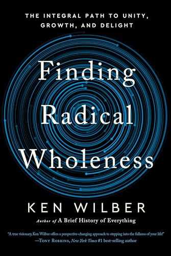 Finding Radical Wholeness: The Integral Path to Unity, Growth, and Delight Finding Radical Wholeness: The Integral Path to Unity, Growth, and Delight von Shambhala Publications