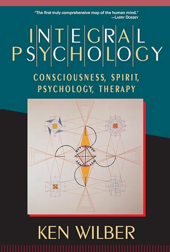 Integral Psychology: Consciousness, Spirit, Psychology, Therapy Integral Psychology: Consciousness, Spirit, Psychology, Therapy von Shambhala Publications