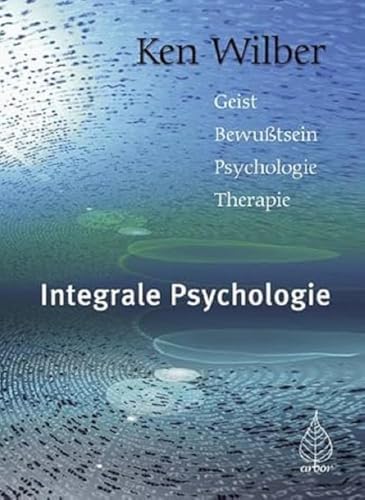 Integrale Psychologie: Geist-Bewußtsein-Psychologie-Therapie von Arbor-Verlag