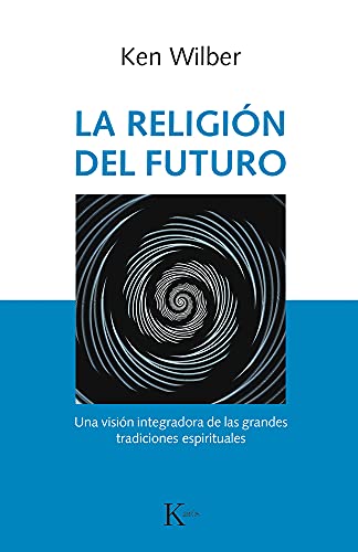La Religión del Futuro: Una Visión Integradora de Las Grandes Tradiciones Espirituales (Sabiduría perenne) von KAIRÓS