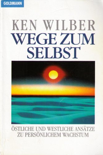 Wege zum Selbst. Östliche und westliche Ansätze zu persönlichem Wachstum Wege zum Selbst. Östliche und westliche Ansätze zu persönlichem Wachstum