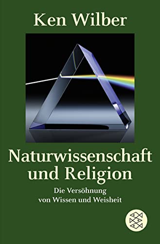 Naturwissenschaft und Religion: Die Versöhnung von Wissen und Weisheit Naturwissenschaft und Religion: Die Versöhnung von Wissen und Weisheit