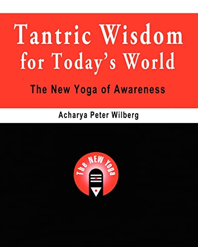Tantric Wisdom for Today's World: The New Yoga of Awareness von Createspace Independent Publishing Platform