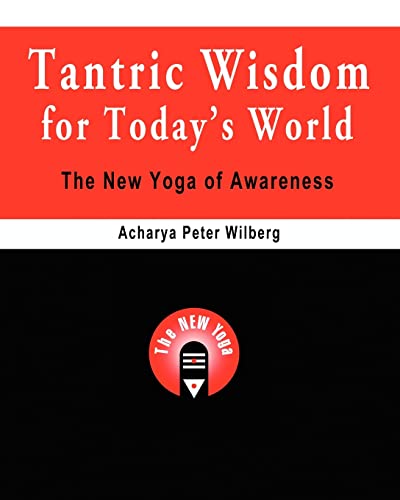 Tantric Wisdom for Today's World: The New Yoga of Awareness von CREATESPACE